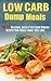 Low Carb Dump Meals: Top 35 Delicious, Quick, Easy Dump Dinners Recipes That Your Family Will Love