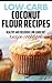 Low carb coconut flour recipes: Healthy and delicious recipes( coconut oil recipes, low cholesterol diet,diabetic and sugar-free diet, paleo diet, gluten free and High Protein diet,low Salt diet)
