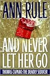 And Never Let Her Go by Ann Rule