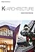 K-architecture: Tradition Meets Modernity (Korean Culture Book 12)