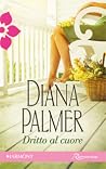 Dritto al cuore by Diana Palmer