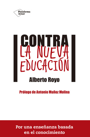 Contra la nueva educación: Por una enseñanza basada en el conocimiento (Paperback)