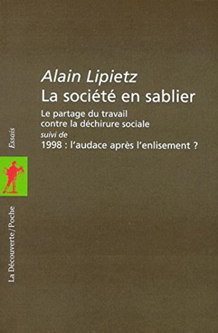 La société en sablier: Le partage du travail contre la déchirure sociale. Suivi de " 1998 : l'audace après l'enlisement ? " (Poche / Essais t. 51) (French Edition)