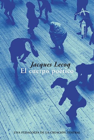 El cuerpo poético: Una pedagogía de la creación teatral