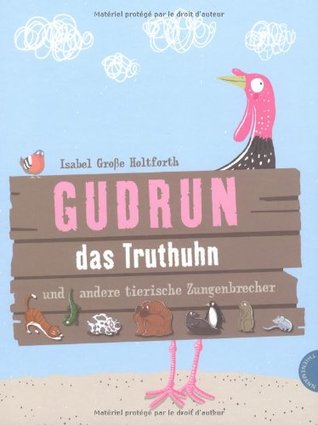 Gudrun das Truthuhn und andere tierische Zungenbrecher