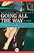Going All the Way: A Novel