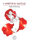 Y apretó el gatillo by Keiko McCartney
