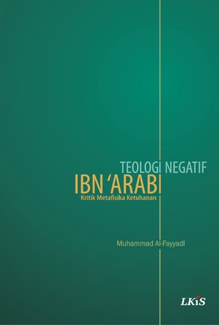 Teologi Negatif Ibn ‘Arabi: Kritik Metafisika Ketuhanan (Paperback)