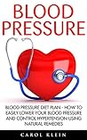 Blood Pressure: Blood Pressure Diet Plan - How To Easily Lower Your Blood Pressure And Control Hypertension Using Natural Remedies (Natural Remedies, Blood Pressure, Hypertension)