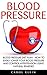 Blood Pressure: Blood Pressure Diet Plan - How To Easily Lower Your Blood Pressure And Control Hypertension Using Natural Remedies (Natural Remedies, Blood Pressure, Hypertension)