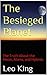 The Besieged Planet: The Truth About the Moon, Aliens, and Hybrids