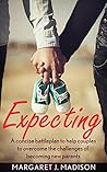 Expecting: A concise battleplan to help couples to overcome the challenges of becoming new parents (expecting mothers, what to expect when expecting, expecting ... a baby, pregnant women, first pregnancy.)