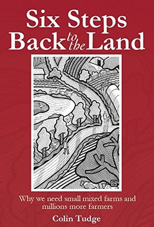 Six Steps Back to the Land: Why we need small mixed farms and millions more farmers (Kindle Edition)