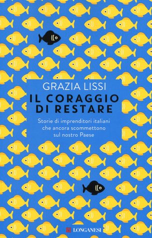 Il coraggio di restare: Storie di imprenditori italiani che ancora scommettono sul nostro Paese