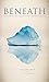 Beneath: Exploring the Unco...