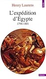 L'Expédition d'Egypte (1798-1801) (Points Histoire t. 244) (French Edition) L'Expédition d'Egypte (1798-1801) (Points Histoire t. 244) (French Edition)