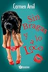 Sin bragas y a lo loco by Carmen Amil