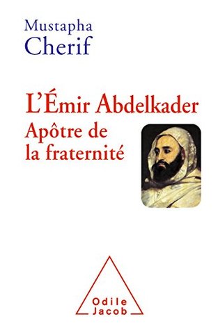L' Émir Abdelkader. Apôtre de la fraternité (OJ.HISTOIRE) (French Edition)