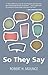So They Say
