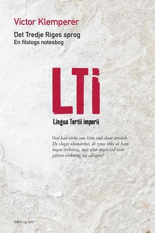 LTI - Lingua Tertii Imperii - Det Tredje Riges sprog - En filologs notesbog