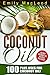 Coconut Oil: 100 plus Uses! Learn all the Amazing Health Benefits and the Many Secrets for Coconut Oil (Secret Coconut Oil Recipes Included!) (Coconut ... books, Coconut Oil Cure, Healthy Living)