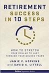 Retirement Success In 10 Steps: How To Stretch Your Dollar To Last Through Your Golden Years
