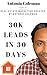30K Leads in 30 Days: Real Estate Marketing Created by Antonio Coleman: Creative Real Estate Marketing Lead Generation