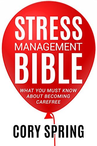 Stress: Stress Management Bible: What You Must Know About Becoming Carefree - How to Reduce Stress, Anxiety, Worrying & Depression (Coping Techniques Stress ... Business Stress, and Happiness Book 1)