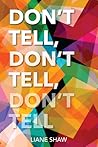 Don't Tell, Don't Tell, Don't Tell by Liane Shaw