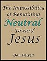 The Impossibility of Remaining Neutral Toward Jesus