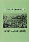Nomadic Pathways in Social Evolution Nomadic Pathways in Social Evolution