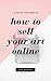 How to sell your art online: The ultimate guide to sell your art and build a brand online (Selling art online)