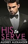 His to Serve (The Billionaire's Playbook Book 4)