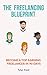 Freelancing: The Blueprint to Become a Top Earning Freelancer in 90 Days or Less