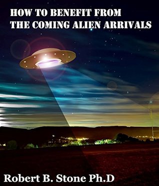 How to Benefit from the Coming Alien Arrivals (Kindle Edition)