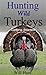 Hunting Wild Turkeys: Getting Started (How To Hunt)