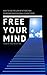 Free Your Mind: How to Use the Law of Attraction to Become Who You Really Want to Be