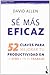 Sé más eficaz: 52 claves para mejorar tu productividad en la vida y en el trabajo
