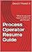 Process Operator Resume Guide: "What to say and how to write it to get the job."