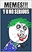 Memes: Y U No Enjoy These Cool Memes, Yo!