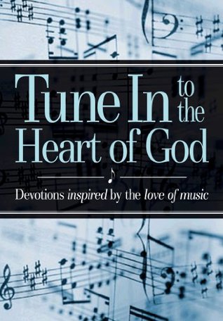 Tune In to the Heart of God - Devotions inspired by the love of music (Paperback)