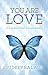 You Are Love: A True Story of Self-Transformation