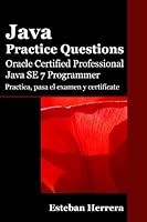 Java Practice Questions: Oracle Certified Professional, Java SE 7 Programmer (OCPJP)