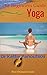 Beginners Guide to Yoga  by DR KATHY PANOUTSOS M.D
