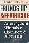 Friendship and Fratricide: An Analysis of Whittaker Chambers and Alger Hiss