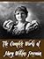 The Complete Works of Mary Wilkins Freeman (26 Complete Works of Mary Wilkins Freeman Including An Alabaster Box, The Adventures of Ann, The Butterfly House, The Debtor, The Givers, And More)