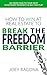 How to Win at Real Estate to Break the Freedom Barrier: Go From Fear To Your Next Investment Property In No Time Flat