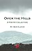 Over the Hills: A Poetry Co...