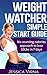 Weight Watchers: Easy Start Guide and Cookbook: No counting calories approach to lose 10Lbs in 7 days. (Learn exactly how I lost 140 pounds and Enjoyed Life.)