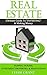 Real Estate: Ultimate Guide To "Investing" & Making Money: Flipping Houses, Investment Properties, & Renovations (Investments, Buying and Selling Homes, ... Investment Property, Renovations Book 1)
